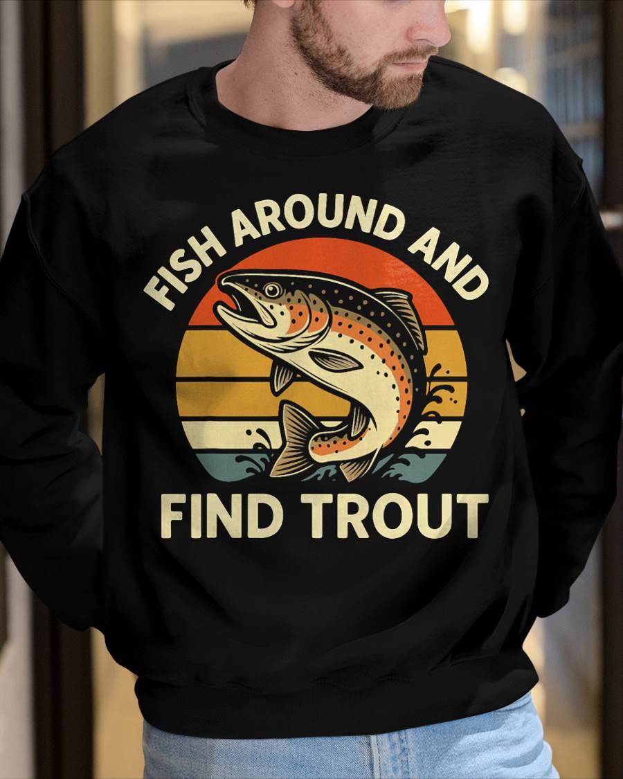 Fish Around and Find Trout T-Shirt
