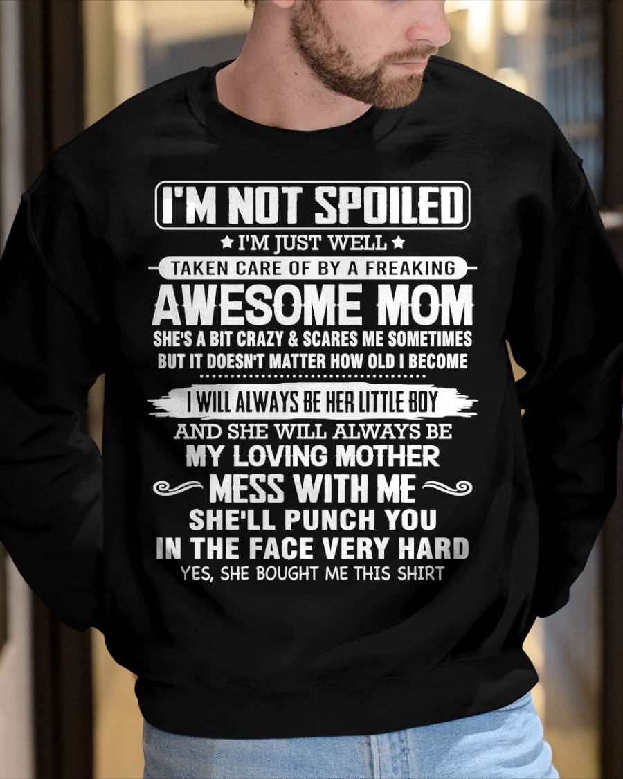 I'M NOT SPOILED I'M JUST WELL TAKEN CARE OF BY A FREAKING AWESOME MOM - FROM MOM - NINA00 (SKU26T-01216-00)