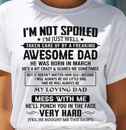 MARCH - I'M NOT SPOILED I'M JUST WELL TAKEN CARE OF BY A FREAKING AWESOME DAD - FROM DAD - NINA03 (SKU2605-171-03)