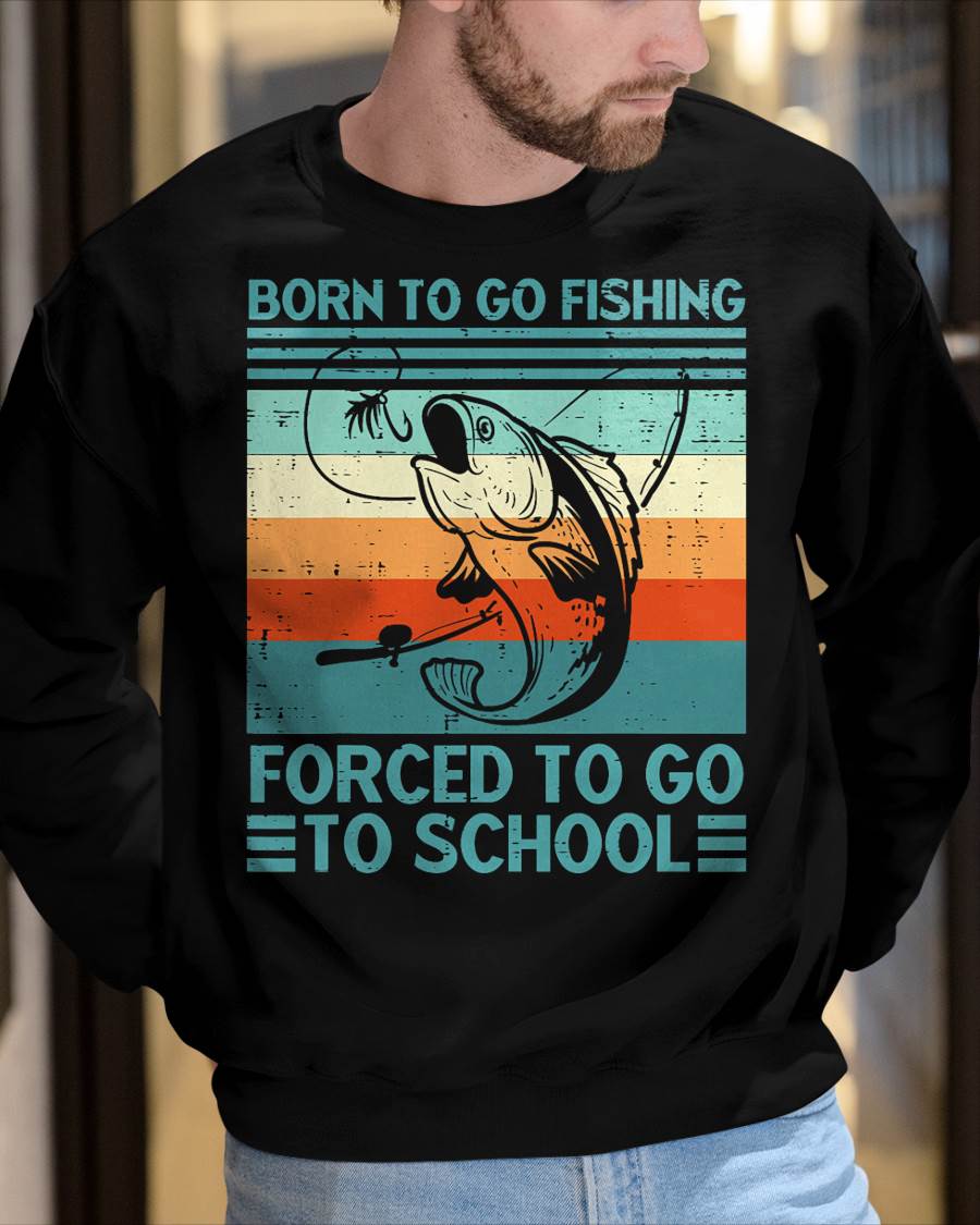 Born to Go Fishing Forced School Funny T-Shirt