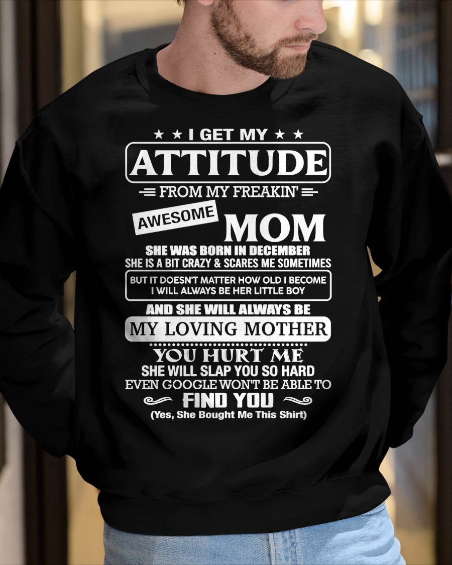DECEMBER - I Get My Attitude From My Freakin' Awesome Mom Shirt - Perfect Gift for Your Son From Mom - NINA12 (SKU2607-09-12)