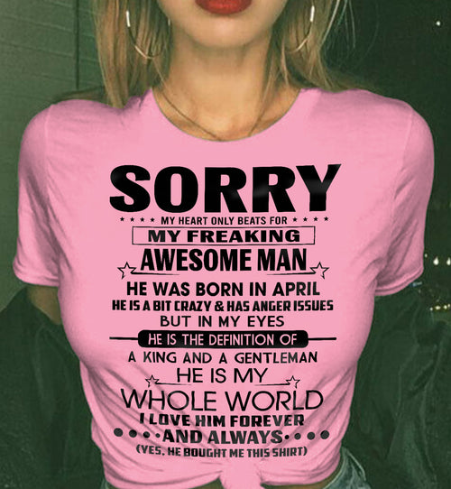 APRIL T SHIRT - SORRY MY HEART ONLY BEATS FOR MY FREAKING AWESOME MAN - GIFT FROM HUSBAND - NINA04 (SKU2602-192-04)