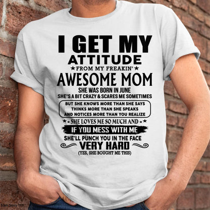 June - Thanks Mom - I GET MY ATTITUDE FROM MY FREAKIN' AWESOME MOM - Gift for Son and Daughter From Mom - NINA06 (SKU-TMD-CU-06)