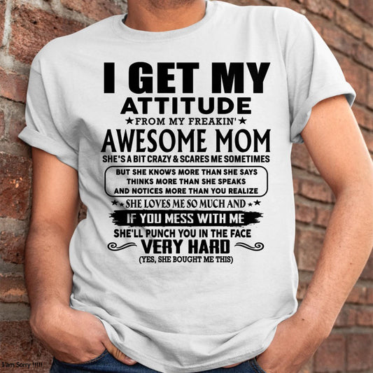Thanks Mom - I GET MY ATTITUDE FROM MY FREAKIN' AWESOME MOM - Gift for Son and Daughter From Mom - NINA00 (SKU-TMD-CU-00)