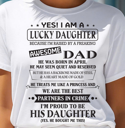 APRIL - YES! I AM A LUCKY DAUGHTER BECAUSE I'M RAISED BY A FREAKING AWESOME DAD - FROM DAD - NINA04 (SKU26T-01225-04)