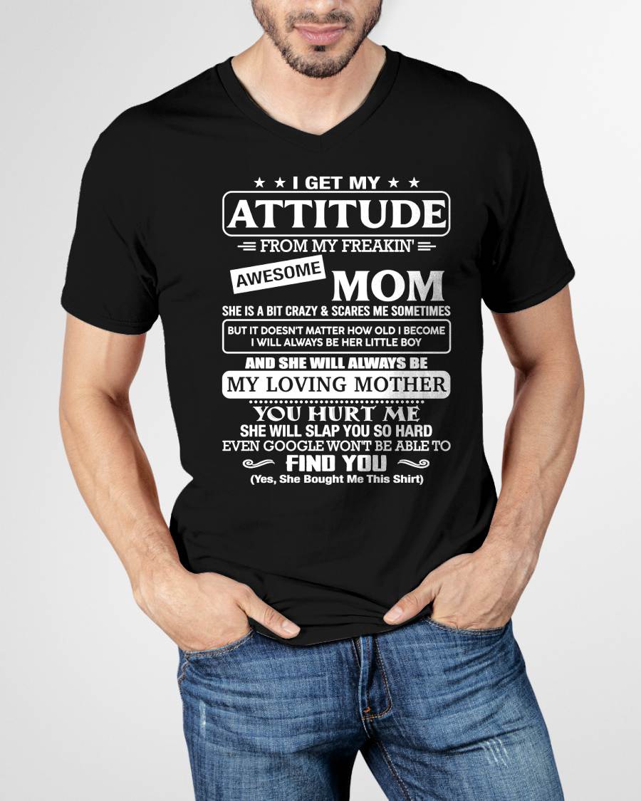 I Get My Attitude From My Freakin' Awesome Mom Shirt - Perfect Gift for Your Son From Mom - NINA00 (SKU2607-09-00)