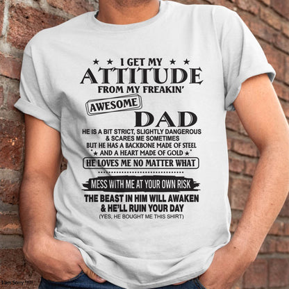 I GET MY ATTITUDE FROM MY FREAKIN’ AWESOME DAD - T-SHIRT GIFT FROM DAD - NINA00 (SKU12-275-00)