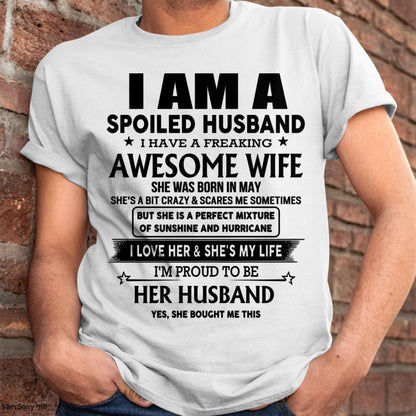 May - I Am A Spoiled Husband I Have A Freaking Awesome Wife - Gift For Husband From Wife - NINA05 (SKU-HUS-TS-05)