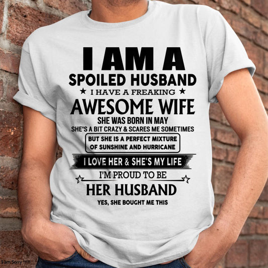 May - I Am A Spoiled Husband I Have A Freaking Awesome Wife - Gift For Husband From Wife - NINA05 (SKU-HUS-TS-05)