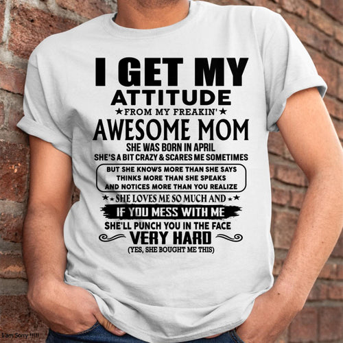 April - Thanks Mom - I GET MY ATTITUDE FROM MY FREAKIN' AWESOME MOM - Gift for Son and Daughter From Mom - NINA04 (SKU-TMD-CU-04)