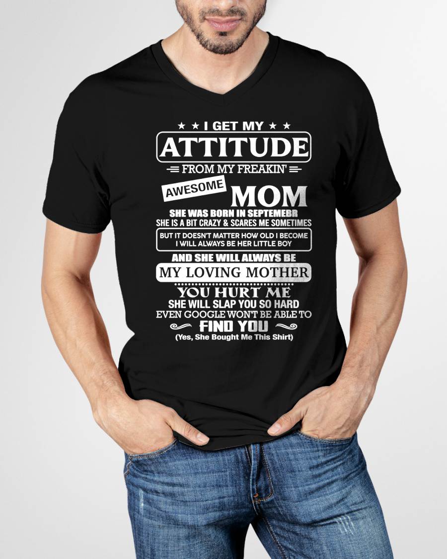 SEPTEMBER - I Get My Attitude From My Freakin' Awesome Mom Shirt - Perfect Gift for Your Son From Mom - NINA09 (SKU2607-09-09)