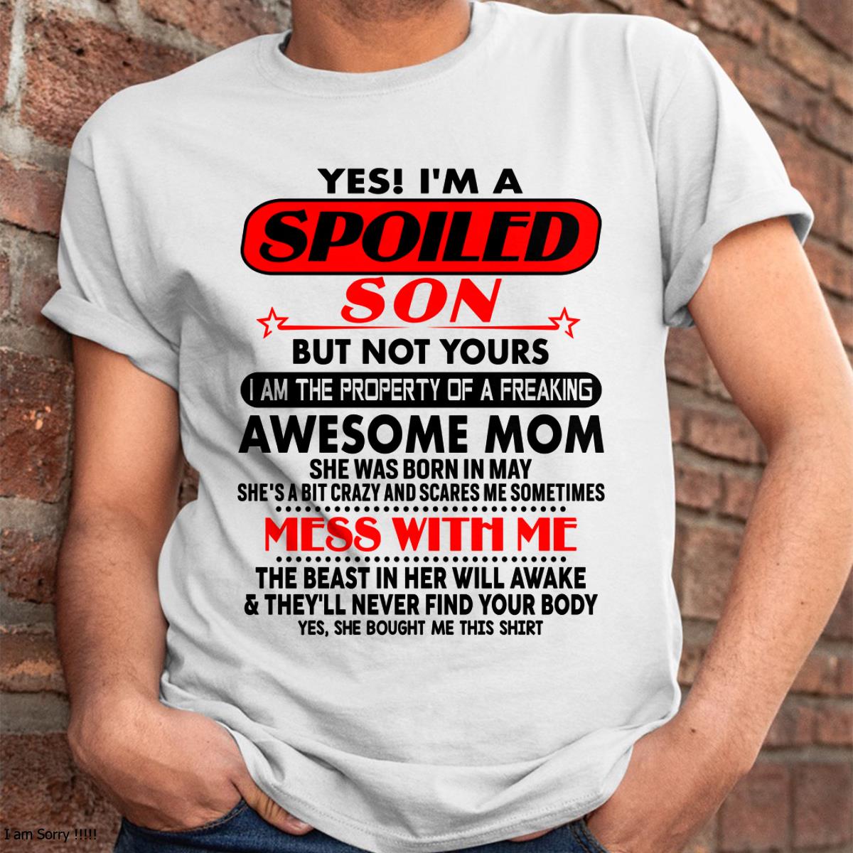 May - I am Spoiled Son - Gift For Son From Mom - NINA05 - (SKU-T1206MS-05)