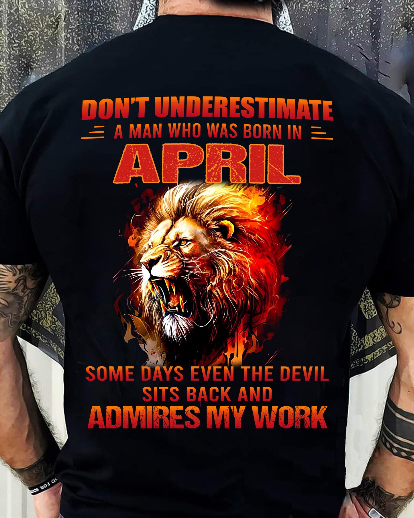 APRIL - SOME DAYS EVEN THE DEVIL SITS BACK AND ADMIRES MY WORK - MAN TEE - NINA04 (SKU26T-01101-04)