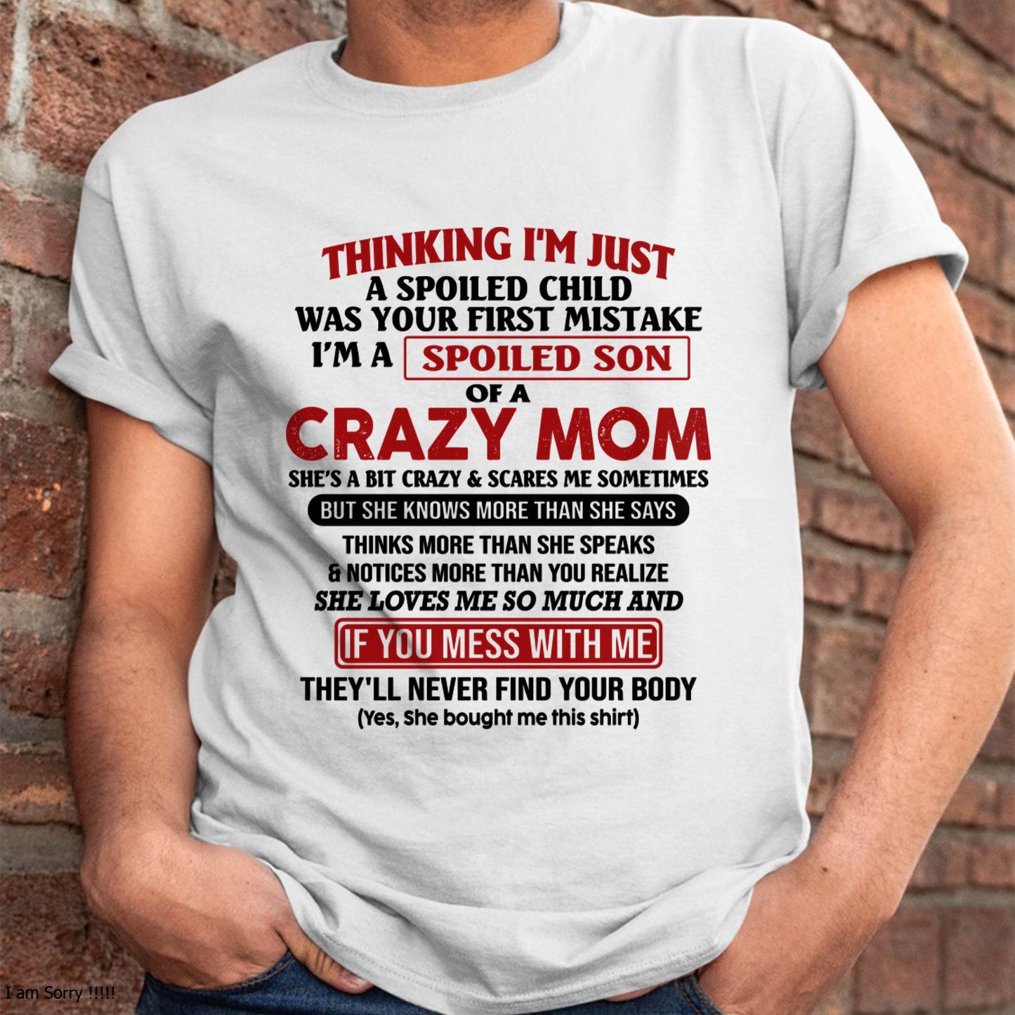 I Am Spoiled Son Of A Crazy Mom - Gift for Son From Mom - NINA00 (SKUT-MS0608-00)