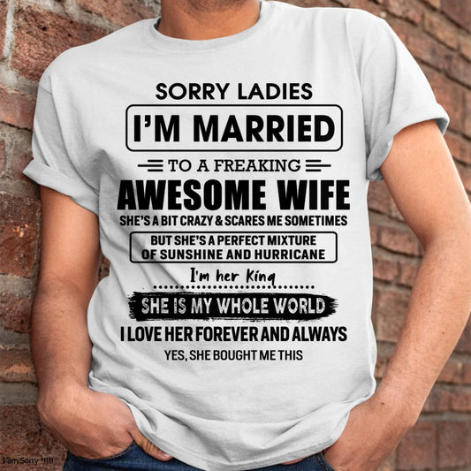 Sorry Ladies I Am Married To A Freaking Awesome Wife - Gift For Husband From Wife - NINA00 (SKU-TWIFE-00)