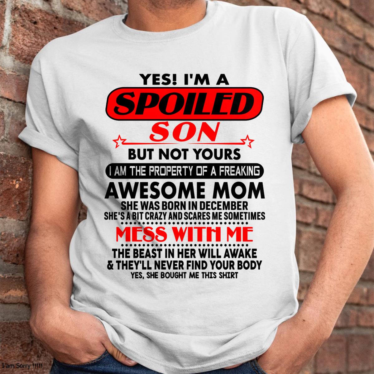 December - I am Spoiled Son - Gift For Son From Mom - NINA12 - (SKU-T1206MS-12)