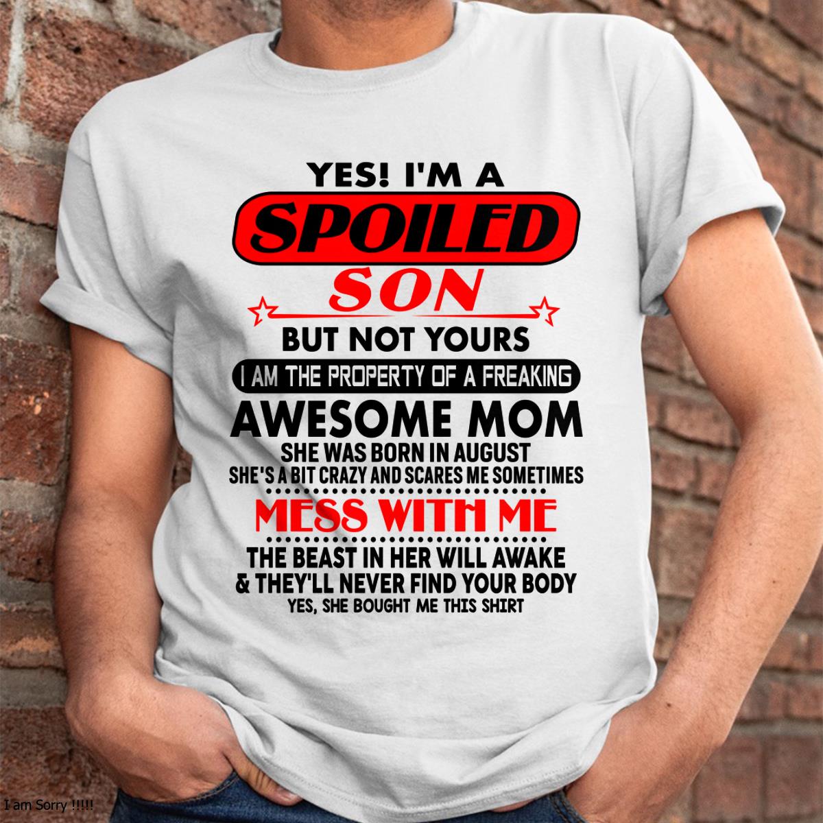 August - I am Spoiled Son - Gift For Son From Mom - NINA08 - (SKU-T1206MS-08)