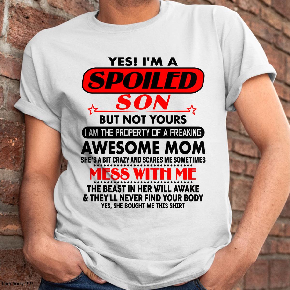 I am Spoiled Son - Gift For Son From Mom - NINA00 - (SKU-T1206MS-00)