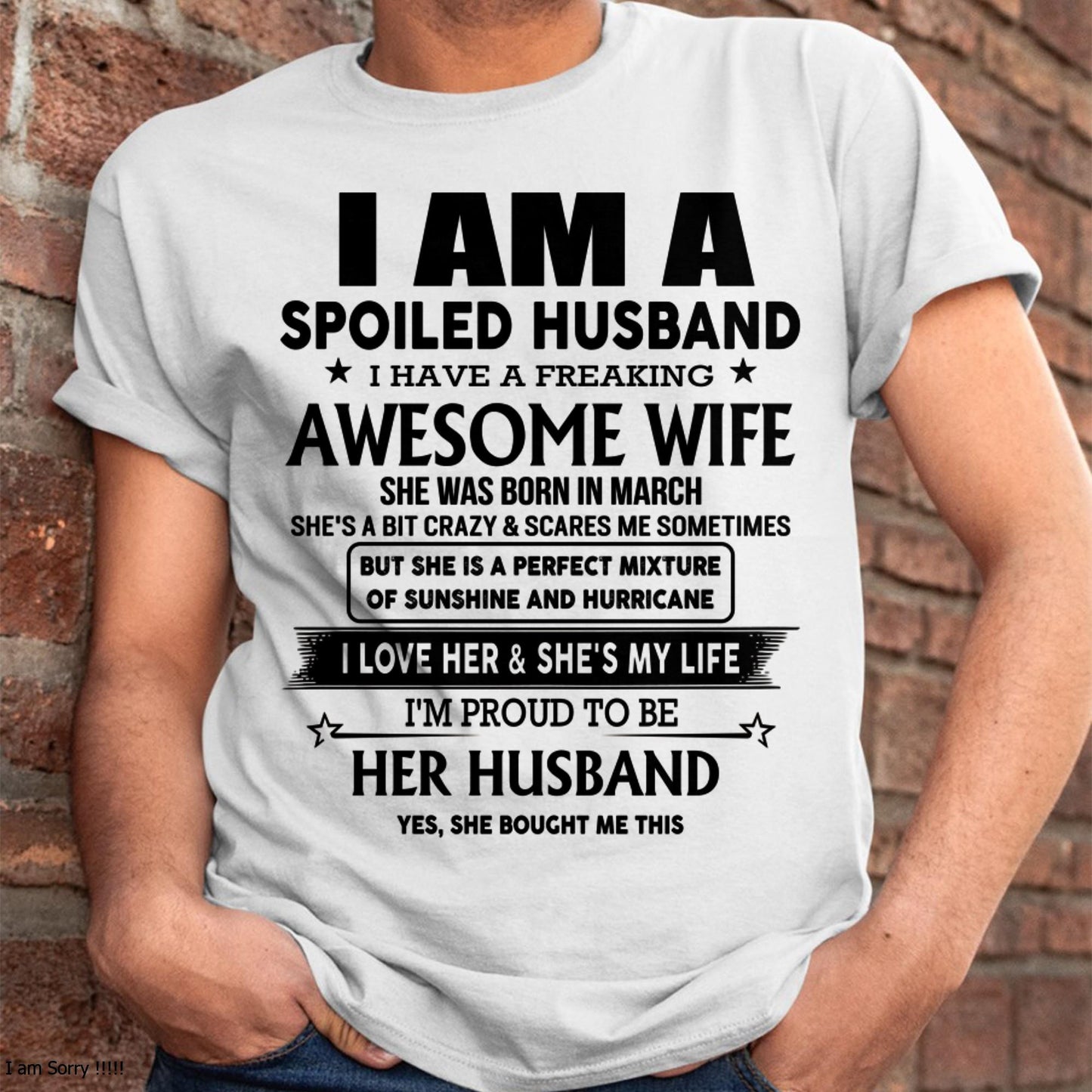 March - I Am A Spoiled Husband I Have A Freaking Awesome Wife - Gift For Husband From Wife - NINA03 (SKU-HUS-TS-03)