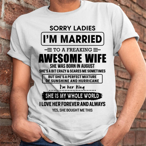 August - Sorry Ladies I Am Married To A Freaking Awesome Wife - Gift For Husband From Wife - NINA08 (SKU-TWIFE-08)