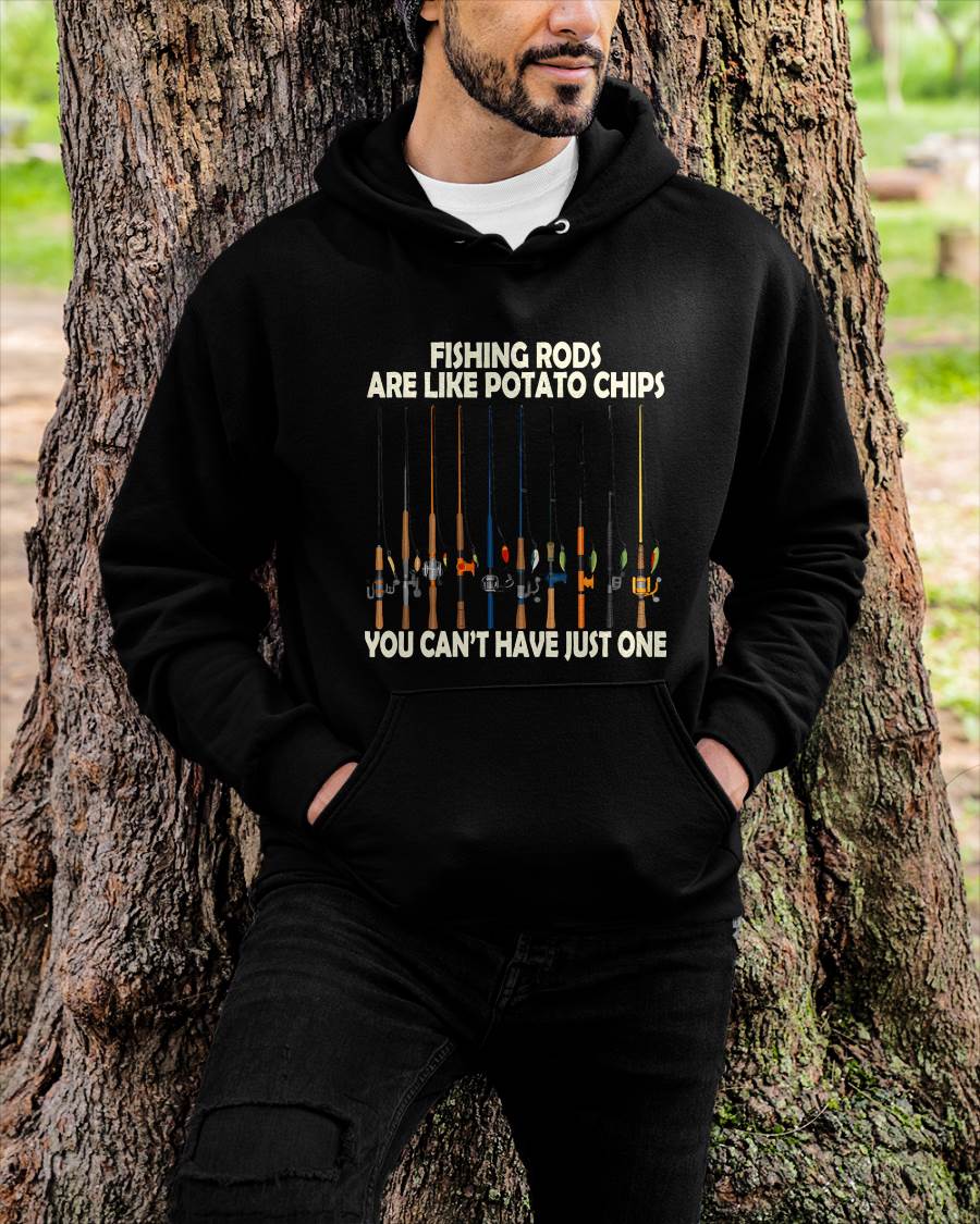 Fishing Rods are Like Potato Chips You Can't Have Just One T-Shirt