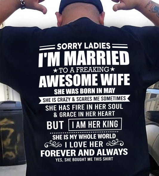 MAY - SORRY LADIES I'M MARRIED TO A FREAKING AWESOME WIFE - FROM WIFE - NINA05 (SKU26T-01199-05)