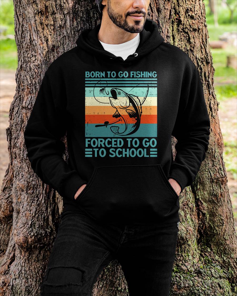 Born to Go Fishing Forced School Funny T-Shirt