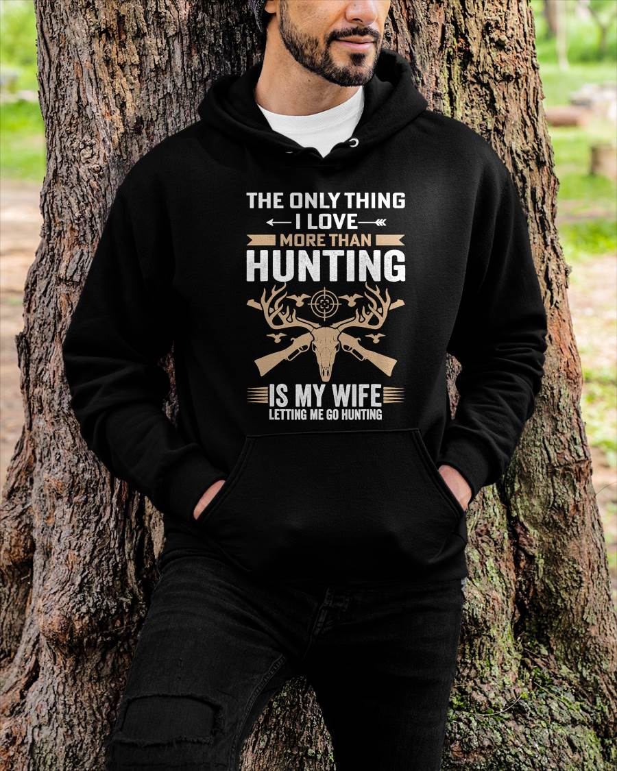 The Only Thing I Love More Than Hunting T-Shirt