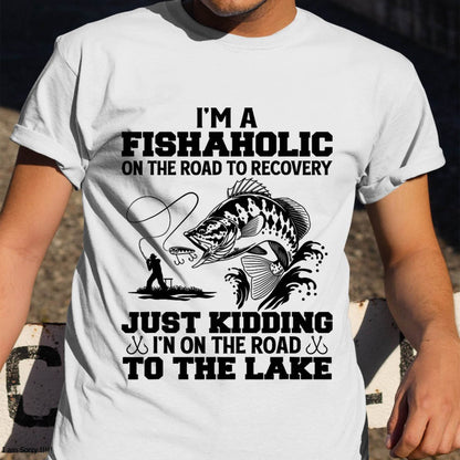 I'm A Fishaholic On The Road To Recovery Just Kidding - Funny Fishing T-Shirt (SKUNINA - F16)