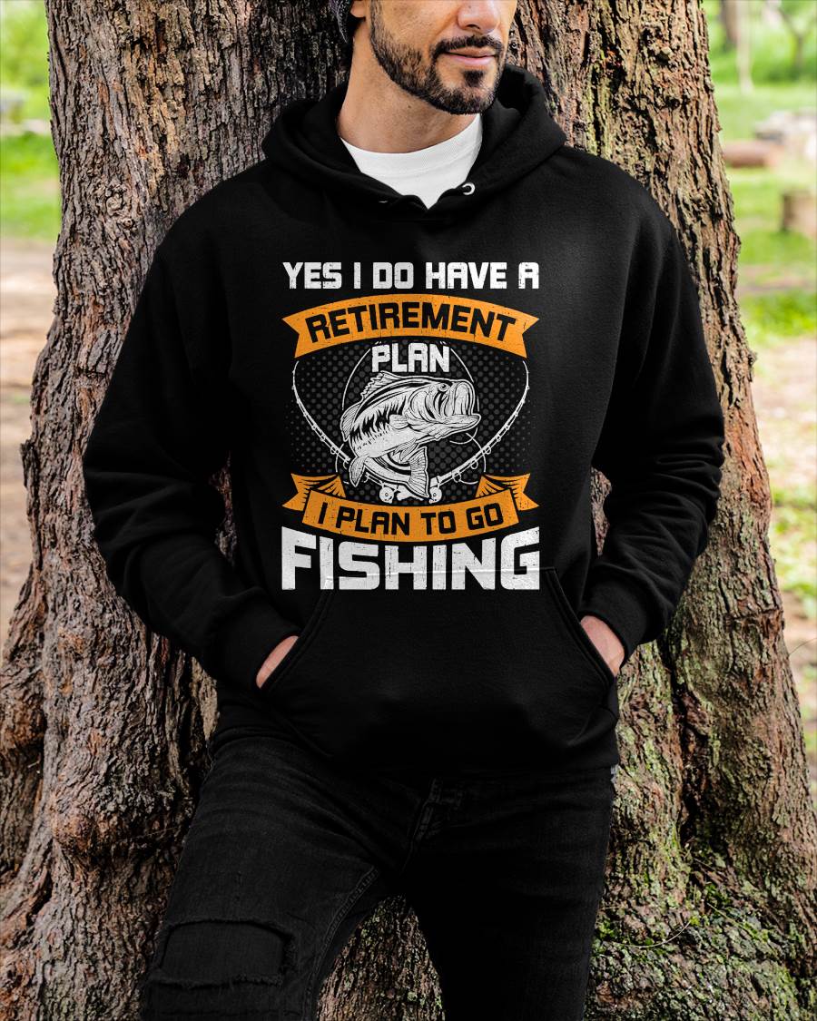 Yes I Do Have a Retirement Plan I Plan to Go Fishing T-Shirt