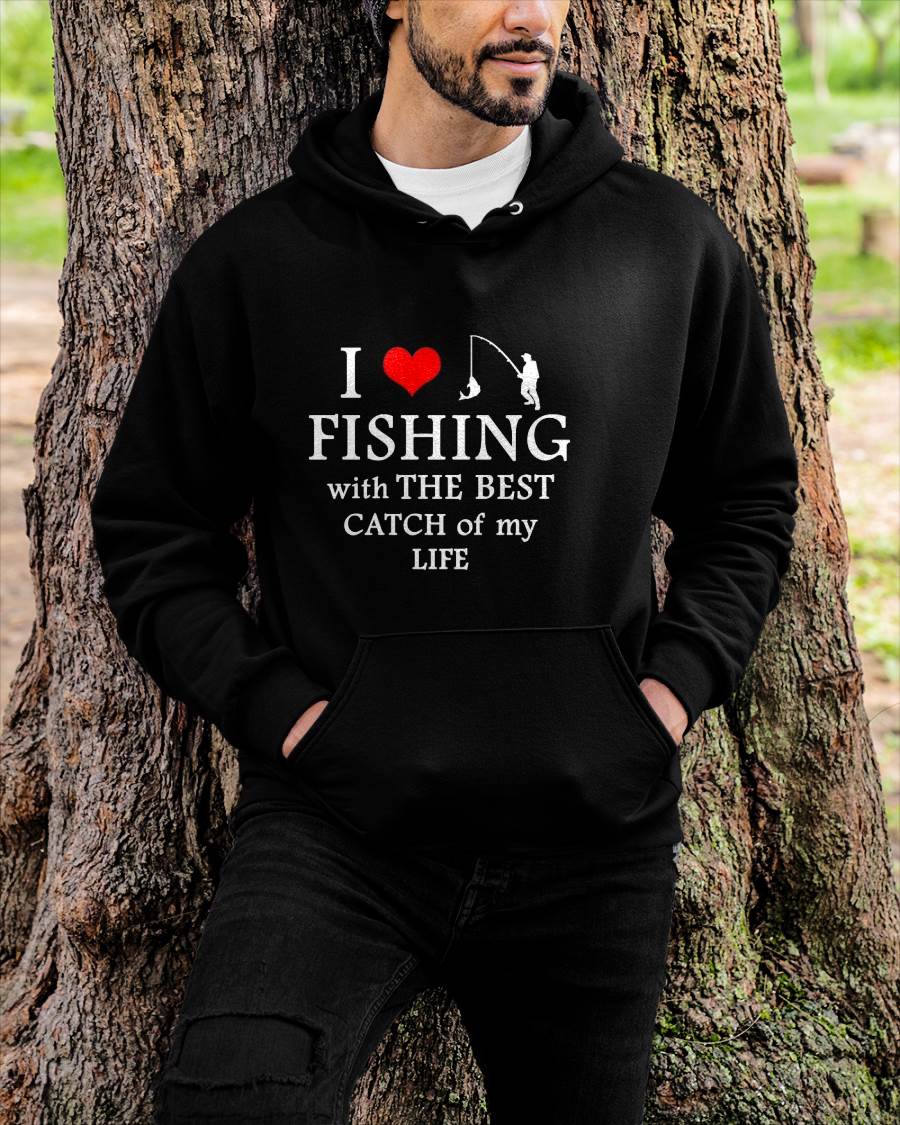 I Love Fishing With The Best Catch Of My Life - Fishing T-Shirt
