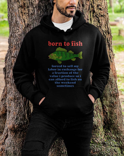 Born to Fish Forced to Sell My Labor - Funny Fishing Meme T-Shirt