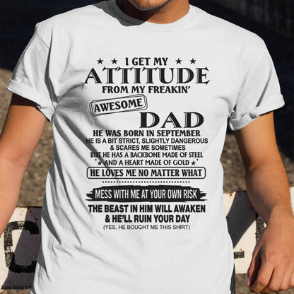 I GET MY ATTITUDE FROM MY FREAKIN’ AWESOME DAD - T-SHIRT GIFT FROM DAD - NINA09 (SKU12-275-09)