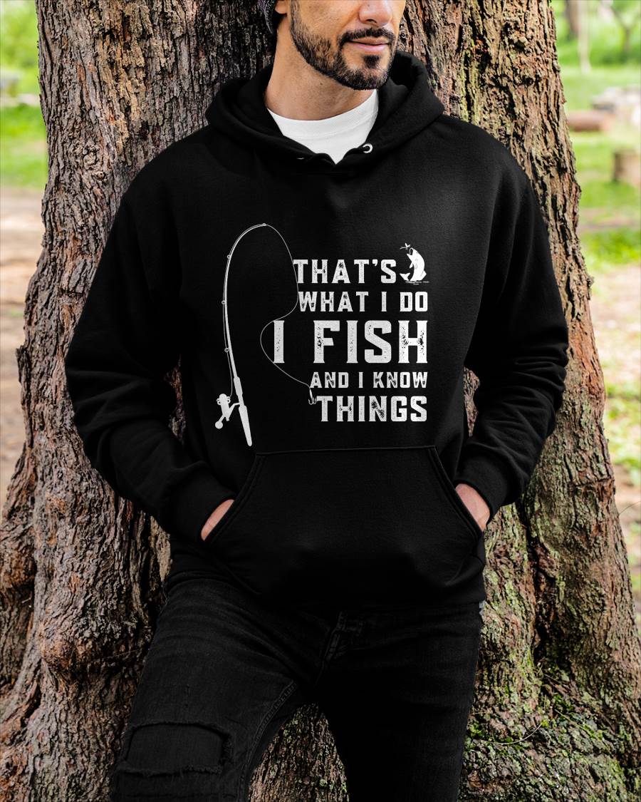 Funny Fish Quote, That's What I Do I Fish and I Know Things - Fising T-Shirt