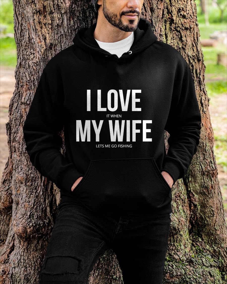 I Love It When My Wife Lets Me Go Fishing - Funny Fishing T-Shirt