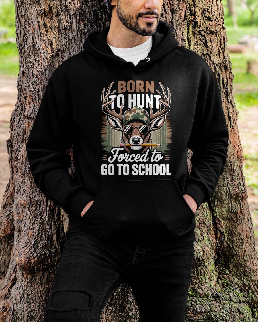 Born Hunt Forced Go School- Funny Hunting T-Shirt