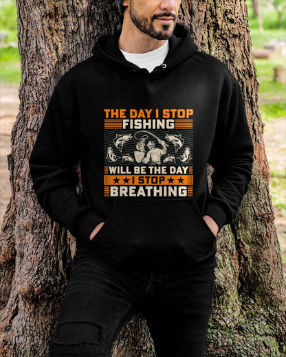 The Day I Stop Fishing Will Be The Day I Stop Breathing - Fishing T-Shirt