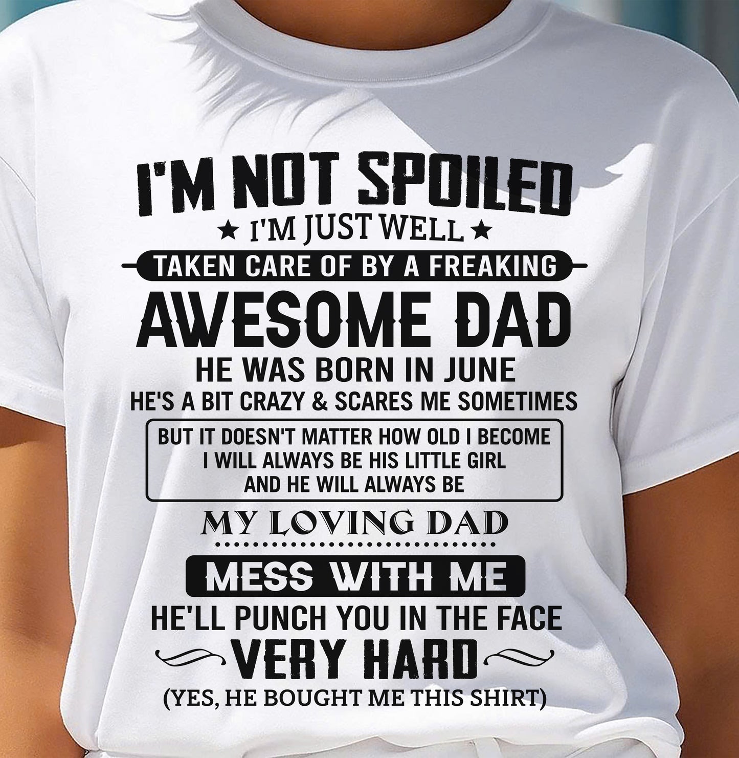 JUNE - I'M NOT SPOILED I'M JUST WELL TAKEN CARE OF BY A FREAKING AWESOME DAD - FROM DAD - NINA06 (SKU2605-171-06)