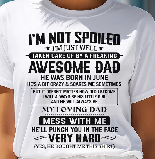 JUNE - I'M NOT SPOILED I'M JUST WELL TAKEN CARE OF BY A FREAKING AWESOME DAD - FROM DAD - NINA06 (SKU2605-171-06)