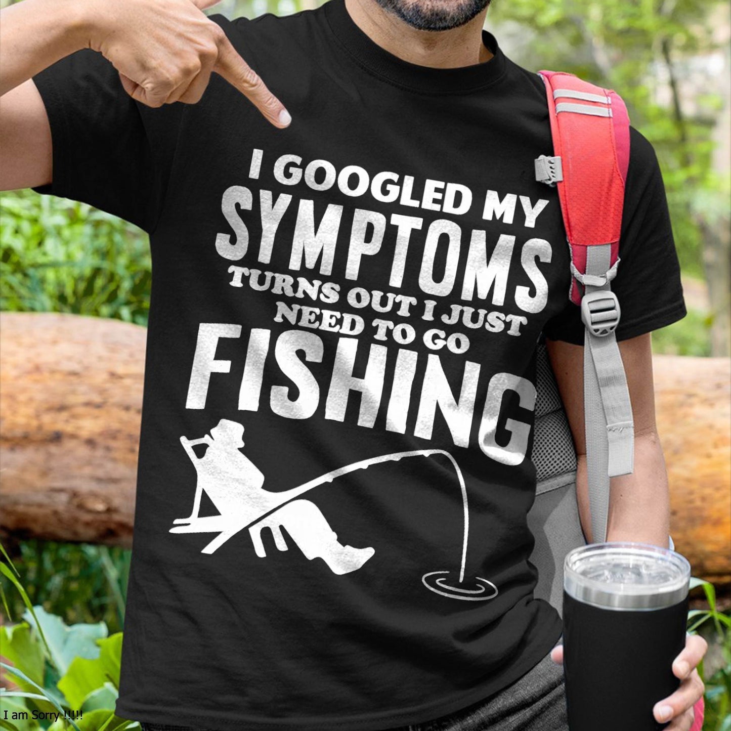 I Googled My Symptoms Turns Out I JUST Need Funny Design Fishing T-Shirt