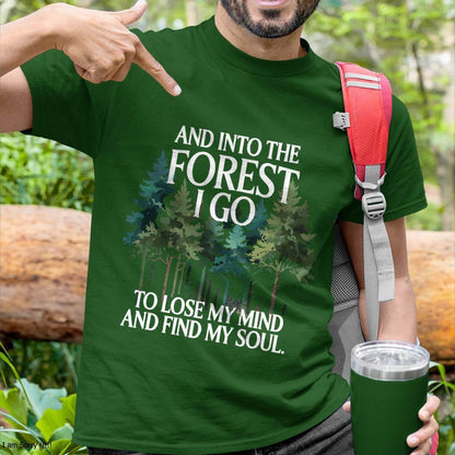 Into The Forest I Go To Lose My Mind And Find My Soul - Camping T-Shirt