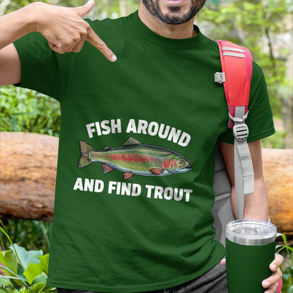 Fish Around and Find Trout Funny Fishing Fishermen T-Shirt