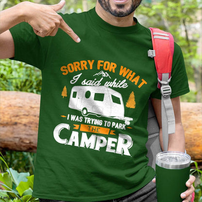 Sorry for What I Said While I was Parking The Camper - Funny Camping T-Shirt
