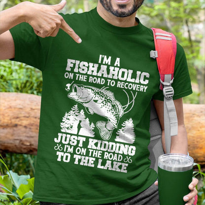 I’m a Fishaholic On The Road To Recovery Just Kidding Funny T-Shirt