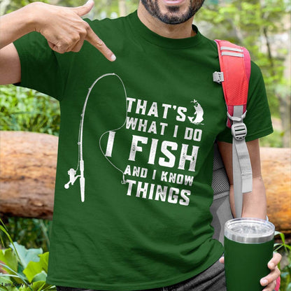 Funny Fish Quote, That's What I Do I Fish and I Know Things - Fising T-Shirt