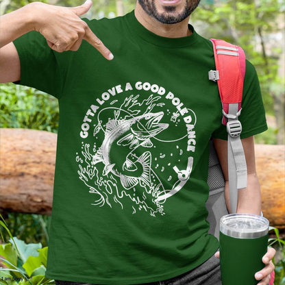 Gotta Love A Good Pole Dance, Fishing Fishermen Fish Angler T-Shirt