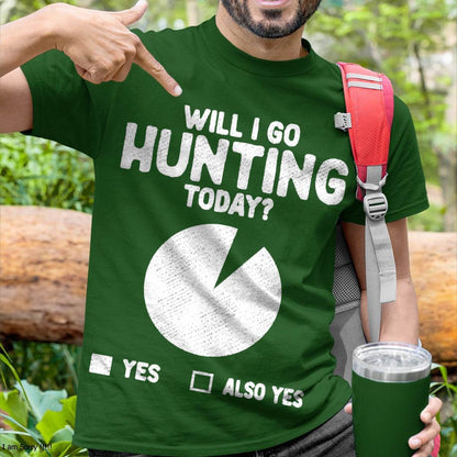 Will I Go Hunting Today T-Shirt - Funny Hunting T-Shirt