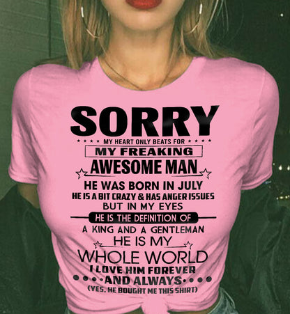 JULY T SHIRT - SORRY MY HEART ONLY BEATS FOR MY FREAKING AWESOME MAN - GIFT FROM HUSBAND - NINA07 (SKU2602-192-07)