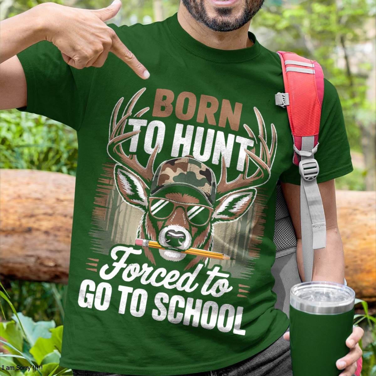 Born Hunt Forced Go School- Funny Hunting T-Shirt