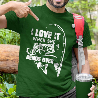 I Love It When She Bends Over - Funny Fishing T-Shirt